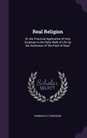 Real Religion: Or, the Practical Application of Holy Scripture to the Daily Walk of Life, by the Authoress of 'The Pearl of Days' 1358596581 Book Cover