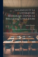 La Langue Et La Littérature Hébraïques Depuis La Bible Jusqu'a Nos Jours: Leçon D'ouverture À La Sorbonne Le 3 Mars 1904 1021931608 Book Cover