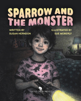 Sparrow and the Monster : A Story about Courage and Compassion in the Natural World 1969183144 Book Cover