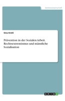 Prävention in der Sozialen Arbeit. Rechtsextremismus und männliche Sozialisation (German Edition) 3346013944 Book Cover