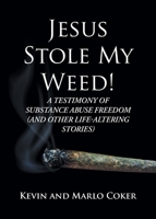 Jesus Stole My Weed!: A Testimony of Substance Abuse Freedom 1685703836 Book Cover