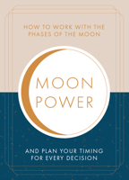 Moonpower: How to Work with the Phases of the Moon and Plan Your Timing for Every Major Decision 1590035348 Book Cover