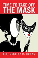 Time to Take Off the Mask 1543432891 Book Cover