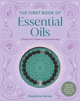 The First Book of Essential Oils: A Beginner's Guide to Aromatherapy B0GPDWRV9Y Book Cover