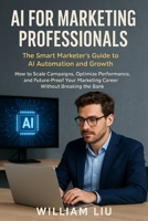 AI for Marketing Professionals: The Smart Marketer's Guide to AI Automation and Growth (The AI Business Series) B0FKNKXFRN Book Cover