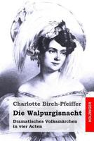 Die Walpurgisnacht: Dramatisches Volksmärchen in vier Acten 151741444X Book Cover