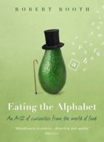 Eating the Alphabet: An A-Z of Curiosities from the World of Food 190965759X Book Cover