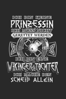 Ich BIn Keine Prinzessin Ich Muss Nicht Gerettet Werden Ich Bin Eine Wikinger Tochter Ich Mache Den Scheiß Allein: Schildmaid & Germanen Notizbuch ... für Runen & Walhalla (German Edition) 1658811526 Book Cover