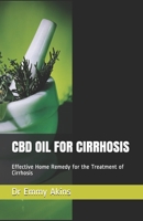 CBD OIL FOR CIRRHOSIS: Effective Home Remedy for the Treatment of Cirrhosis B086PMZXDX Book Cover