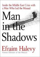 Man in the Shadows: Inside the Middle East Crisis with a Man Who Led the Mossad 031233771X Book Cover