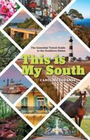 This Is My South: The Essential Travel Guide to the Southern States 1493034308 Book Cover