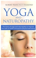 Yoga and Naturopathy: The basics of yoga and naturopathy to improve the state of health and psycho-physical well-being 1802990186 Book Cover
