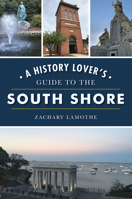 A History Lover's Guide to the South Shore 1467141348 Book Cover