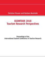 Iscontour 2018 Tourism Research Perspectives: Proceedings of the International Student Conference in Tourism Research 3746091675 Book Cover