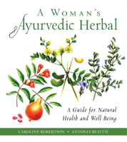 A Woman's Ayurvedic Herbal: A Guide for Natural Health and Well-Being 1642970123 Book Cover