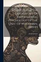 Studies From The Laboratory Of Experimental Psychology Of The Univ. Of Wisconsin, 1889-93 102237012X Book Cover