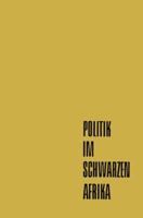 Politik Im Schwarzen Afrika: Die Modernen Politischen Bewegungen Im Afrika Franzosischer Pragung 3322979229 Book Cover