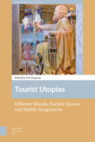 Tourist Utopias: Offshore Islands, Enclave Spaces, and Mobile Imaginaries 908964847X Book Cover