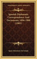 Spanish Diplomatic Correspondence And Documents, 1896-1900 1166198839 Book Cover