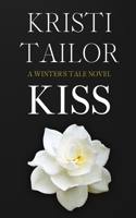 KISS (A Friends-to- Lovers Billionaire Romance): A Winter's Tale Series Book I 1522863230 Book Cover