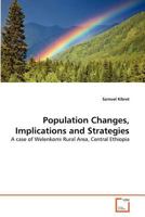 Population Changes, Implications and Strategies: A case of Welenkomi Rural Area, Central Ethiopia 3639346637 Book Cover