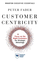 Customer Centricity: Focus on the Right Customers for Strategic Advantage 1613631448 Book Cover