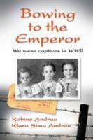 Bowing to the Emperor: We Were Captives in WWII 0996411909 Book Cover