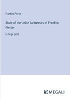 State of the Union Addresses of Franklin Pierce: in large print 3387037643 Book Cover