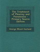 The Treatment of Pleurisy and Pneumonia 1017643784 Book Cover