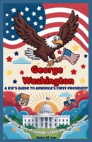 George Washington: A Kid’s Guide to America's First President: An Exciting Story of Courage, Leadership, and Big Dreams B0FMPXZPDR Book Cover