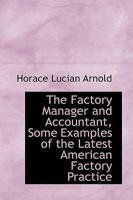 The Factory Manager and Accountant, Some Examples of the Latest American Factory Practice 1165695561 Book Cover