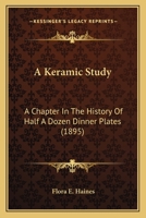 A Keramic Study: A Chapter In The History Of Half A Dozen Dinner Plates 1166438546 Book Cover