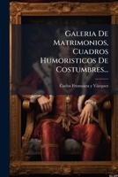 Galeria De Matrimonios, Cuadros Humoristicos De Costumbres... 127126479X Book Cover