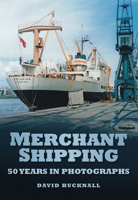 Merchant Shipping: 50 Years in Photographs 0752456237 Book Cover