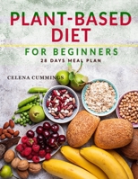 Plant-Based Diet for Beginners: Revitalize Your Body, Restore Balance & Savor Real Food with Super Easy & Tasty Vegan Recipes B088N41RMX Book Cover