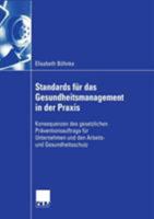 Standards Fur Das Gesundheitsmanagement in Der Praxis: Konsequenzen Des Gesetzlichen Praventionsauftrags Fur Unternehmen Und Den Arbeits- Und Gesundheitsschutz 3835001671 Book Cover