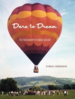 Dare to Dream: The Photography of Samuel Wilson 1642580163 Book Cover