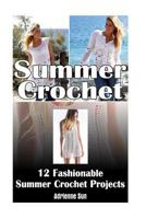 Summer Crochet: 12 Fashionable Summer Crochet Projects: (crochet patterns for dummies, crochet pattern books) 1532805179 Book Cover