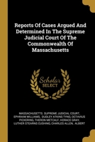 Reports Of Cases Argued And Determined In The Supreme Judicial Court Of The Commonwealth Of Massachusetts 1012649806 Book Cover