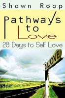 Pathways to Love: 28 Days to Self Love 1451570945 Book Cover