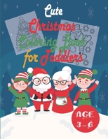 Cute Christmas Coloring Book for Toddlers Age 3-6: Children Activity Pages to Color - Holiday Present Kids, Preschoolers. Boys, Girls - Fun Xmas Gift for Children Ages 3 4 5 6 7 B08NW3X95Q Book Cover