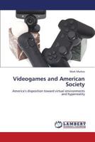 Videogames and American Society: America’s disposition toward virtual environments and hyperreality 3847379089 Book Cover