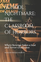 "Pesadilla Escolar: El Aula de los Horrores" "Donde la venganza toma asiento y el terror se gradúa" (Spanish Edition) B0CJXGCPDM Book Cover