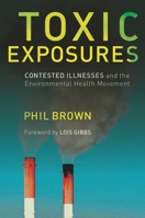 Toxic Exposures: Contested Illnesses and the Environmental Health Movement 0231129483 Book Cover