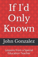 If I'd Only Known: Lessons from a Special Education Teacher B0FDGRS6BH Book Cover