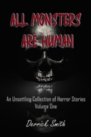All Monsters are Human: An Unsettling Collection of Horror Stories - Volume One (A Collection of Horror Stories) B0FDGQ17MV Book Cover
