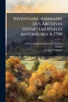 Inventaire-sommaire Des Archives Départementales Antérieures À 1790: Vaucluse : Archives Civiles... 1271938049 Book Cover