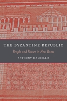 The Byzantine Republic - People and Power in New Rome 0674365402 Book Cover