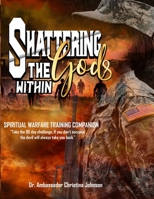 Shattering the gods Within Spiritual Warfare Training Companion 1960065629 Book Cover