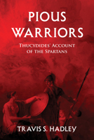 Pious Warriors: Thucydides' Account of the Spartans 1895131707 Book Cover